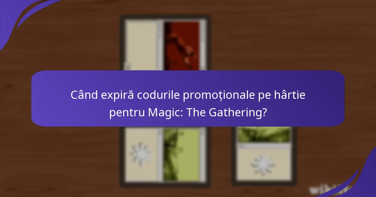 Când expiră codurile promoționale pe hârtie pentru Magic: The Gathering?