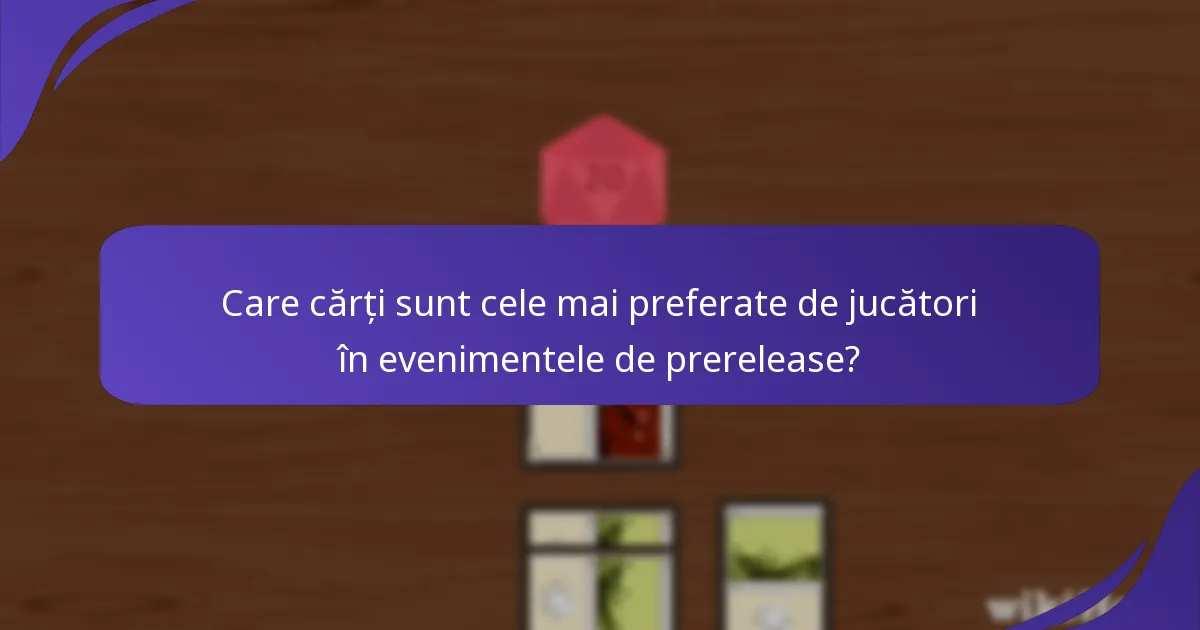 Care cărți sunt cele mai preferate de jucători în evenimentele de prerelease?