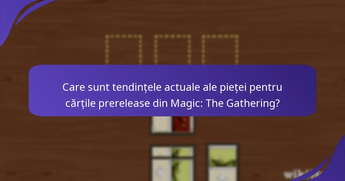 Care sunt cărțile prerelease cele mai căutate de colecționari în prezent?