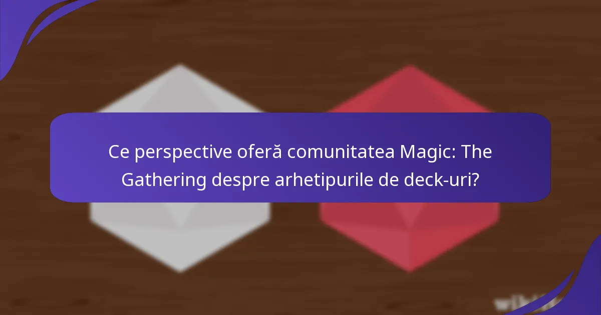 Care sunt punctele forte și slabe ale fiecărui arhetip de deck?