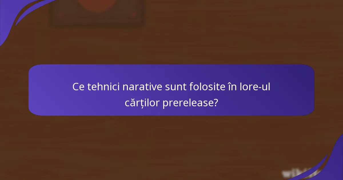 Ce tehnici narative sunt folosite în lore-ul cărților prerelease?