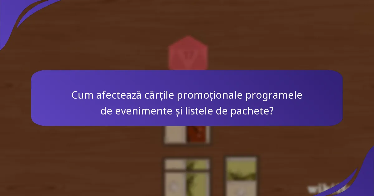 Cum afectează cărțile promoționale programele de evenimente și listele de pachete?